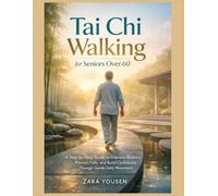 Tai Chi Walking for Seniors Over 60: A Step-by-Step Guide to Improve Balance, Prevent Falls, and Build Confidence Through Gentle Daily Movement