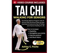 Tai Chi Walking for Seniors: The 28-Day Balance Program with 10-Minute Daily Routines & Step-by-Step Exercises to Overcome Fear of Falling and Improve Stability for Life: 1