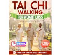 Tai Chi Walking for Weight Loss: A 28-Day Program with 10-Minute Daily Routines to Support Healthy Fat Burn, Improve Balance, and Build