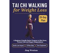 Tai Chi Walking for Weight Loss: A Beginner-Friendly Senior Program to Slim Down, Prevent Falls and Regain Independence - Gentle 28-Day Low-Impact Plan, 10 Mins Daily, Zero Equipment