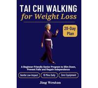Tai Chi Walking for Weight Loss: A Beginner-Friendly Senior Program to Slim Down, Prevent Falls and Regain Independence - Gentle 28-Day Low-Impact Plan, 10 Mins Daily, Zero Equipment: 3