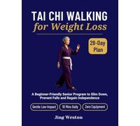 Tai Chi Walking for Weight Loss: A Beginner-Friendly Senior Program to Slim Down, Prevent Falls and Regain Independence - Gentle 28-Day Low-Impact Plan, 10 Mins Daily, Zero Equipment: 3