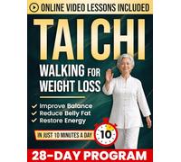Tai Chi Walking for Weight Loss: A Joint-Friendly 28-Day Program to Reduce Belly Fat, Improve Balance & Restore Energy in Just 10 Minutes a Day | Includes Illustrations & Online Video Tutorials