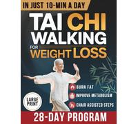 Tai Chi Walking for Weight Loss: A Senior-Friendly 28-Day Program with Chair-Assisted Steps, Joint-Safe Mobility, and Gentle Daily Walking to Improve Balance and Boost Vitality
