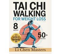 TAI CHI WALKING FOR WEIGHT LOSS: No-Pain 8-Week Beginner-Friendly Program to Burn Fat Naturally, Improve Balance by 400%, and Find Inner Calm Through 50 Gentle Mindful Exercises