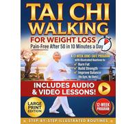 Tai Chi Walking for Weight Loss - Pain-Free After 50 in 10 Minutes a Day: A 12-Week Joint-Safe Program with Illustrated Routines to Burn Fat, Build Strength, and Improve Balance (No Gym, No Diets)