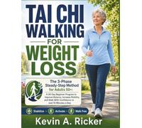 TAI CHI WALKING FOR WEIGHT LOSS: The 3-Phase Steady-Step Method for Adults 50+: A 28-Day Beginner Program to Improve Balance, Increase Mobility, and Walk With Confidence in Just 10 Minutes a Day