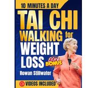 Tai Chi Walking for Weight Loss: The Complete Step-by-Step Illustrated Guide to Boost Your Balance, Vitality, and Flexibility, in few Minutes a Day.