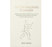 Tai Chi Walking Planner: A 90-Day Stress Relief & Mindfulness Journal: Daily Habit Tracker, Reflection Prompts & Gentle Wellness Routine