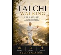 TAI CHI WALKING POUR SENIORS: Des pas en douceur pour plus d'équilibre , d e sécurité et de mobilité Un guide pratique avec des exercices assis, avec appui et en marche libre