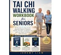 Tai Chi Walking Workbook for Seniors: 28-Day Step-by-Step Gentle Walking Program for Balance, Mobility, Strength, and Weight Loss with Low-Impact 10-Minute Daily Exercises