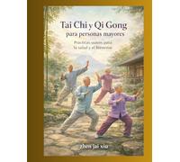 Tai Chi y Qi Gong para personas mayores: Prácticas suaves para la salud y el bienestar