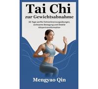 Tai Chi zur Gewichtsabnahme: 56 Tage sanfte Fettverbrennungsübungen, achtsame Bewegung und Stabile Körpertransformation