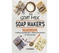 Tai Goodman The Goat Milk Soap Maker's Handbook (Tascabile)