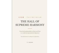 TAI HE DIAN: The Hall Of Supreme Harmony: Leadership, strategy and organizational alignment from Confucius, Lao Tzu and Kung Fu