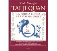 Tai Ji Quan. La forma lunga e la forma breve - Moiraghi Carlo