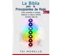Tai Morello – Bibbia per principianti Reiki – Aumenta energia e ristabilisci salute