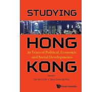 Tai Wei Lim Studying Hong Kong: 20 Years Of Political, Econom (Copertina rigida)