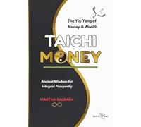 TAICHI MONEY: Ancient Wisdom to Master Your Money Mindset, Create Wealth, and Cultivate Prosperity, Balance, and Lasting Happiness (English Edition)