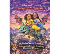 Taidyn and Trysten's Magical Bedtime Adventures Presents:: Bubble Oosha Boosha, The Amazing Bubble Breathing Dinosaur Dragon