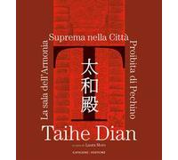 Taihe Dian. The hall of supreme harmony of the forbidden city of Bejing. Ediz. illustrata