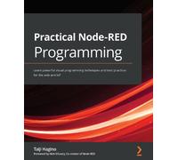 Practical Node-RED Programming: Learn powerful visual programming techniques and best practices for the web and IoT