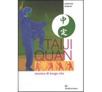 Taiji Quan. Tecnica di lunga vita - Despeux Catherine