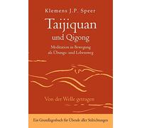 Taijiquan und Qigong: Meditation in Bewegung als Übungs- und Lebensweg
