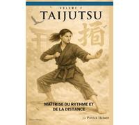 TAIJUTSU: Volume 2: MAÎTRISE DU RYTHME ET DE LA DISTANCE