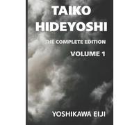 TAIKO HIDEYOSHI The Complete Edition Volume 1: 新書太閤記 完全版 第一巻