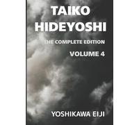 TAIKO HIDEYOSHI The Complete Edition Volume 4: 新書太閤記 完全版 第四巻