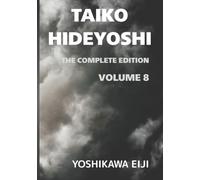 TAIKO HIDEYOSHI The Complete Edition Volume 8: 新書太閤記 完全版 第八巻