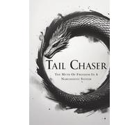 TAIL CHASER: The Myth Of Freedom In A Narcissistic System: 1