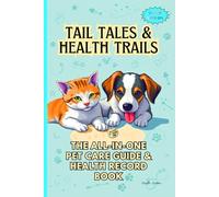 Tail Tales & Health Trails: Pet Care Guide & Health Record Book (Dog, Cat, Puppy, Kitten, Others) Up to 3 Pets- Vaccination Shots, Deworming, Medical ... Expense Tracker & more. Gift for Pet Lovers