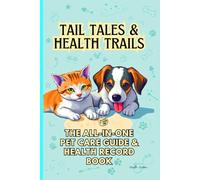Tail Tales & Health Trails: Pet Care Guide & Health Record Book (Dog, Cat, Puppy, Kitten, Others) Up to 3 Pets- Vaccination Shots, Deworming, Medical ... Expense Tracker & more. Gift for Pet Lovers