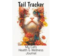 Tail Tracker My Cats Health & Wellness Journal: Track Vaccinations, Vet Visits, Health and Medical Records for One Cat