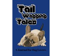 Tail Wagging Tales: A Journal for Dog Lovers and Their Furry Companions