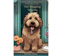 Tail-Wagging Trouble: A Grumpy Architect, a Sunshine Florist, and One Very Loud Dog