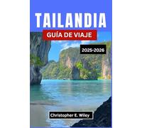 TAILANDIA GUÍA DE VIAJE 2025-2026: Explorando templos, tradiciones y escapadas tropicales en el Sudeste Asiático