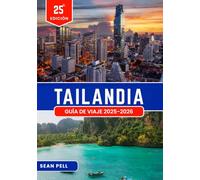 TAILANDIA GUÍA DE VIAJE 2025-2026: Viajes inteligentes en Tailandia: consejos esenciales, itinerarios y conocimientos locales