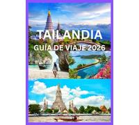 TAILANDIA GUÍA DE VIAJE 2026: Experimente lo mejor de Tailandia