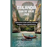TAILANDIA Guía de viaje 2026: Exploración de islas exóticas, maravillas antiguas y playas impresionantes