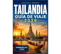 TAILANDIA GUÍA DE VIAJE 2026: Una guía práctica sobre templos, islas, comida callejera y cómo moverse por la zona.