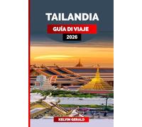 TAILANDIA GUÍA DE VIAJE 2026: Vacaciones de ensueño en Tailandia: vida urbana en Bangkok, escapadas a islas y escapadas de bienestar