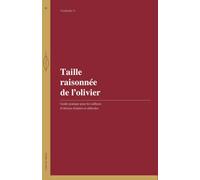 Taille raisonnée de l’olivier: Guide pratique pour les tailleurs d’oliviers fruitiers et oléicoles