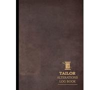Tailor Alterations Log Book: Track & Perfect Every Order. Ideal for Tailors, Designers, and Fashion Enthusiasts