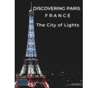 Tailored Travel Guides Discovering Paris France - The City of Lights (Tascabile)
