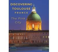 Tailored Travel Guides Discovering Toulouse, France - The Pink City (Tascabile)