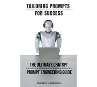 Tailoring Prompts For Success - The Ultimate ChatGPT Prompt Engineering Gu...