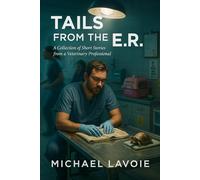 Tails from the ER: A collection of short stories from a Veterinary Professional